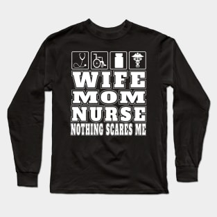 Wife Mom Nurse Nothing Scares Me Gifts Nurse Practitioners Hospital Emergency Nurses Long Sleeve T-Shirt